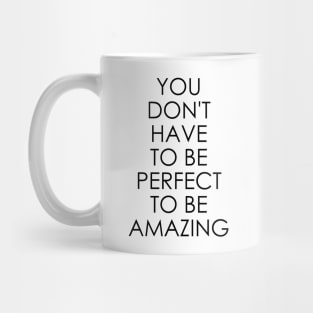 You Don't Have to Be Perfect to Be Amazing Mug